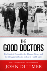 Good Doctors: The Medical Committee for Human Rights and the Struggle for Social Justice in Health Care By John Dittmer Cover Image