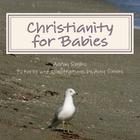 Christianity for Babies: The Faith for the Young By Amy Simms (Illustrator), Aaron Simms Cover Image