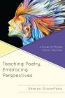 Teaching Poetry, Embracing Perspectives: A Guide for Middle School Teachers By Sharon Discorfano Cover Image
