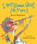 I Ain't Gonna Paint No More! Lap Board Book By Karen Beaumont, David Catrow (Illustrator) Cover Image