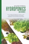 Hydroponics Greenhouse: The Complete DIY Beginner's Guide to Learn How to Build Easy Systems for Growing Vegetables, Fruits and Herbs all Year By Richard Roberts Cover Image