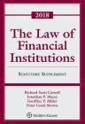 The Law of Financial Institutions: 2018 Statutory Supplement (Supplements) By Richard Scott Carnell, Jonathan R. Macey, Geoffrey P. Miller Cover Image