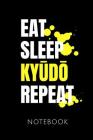 Eat Sleep Kyudo Repeat Notebook: - Notizbuch Mit 110 Linierten Seiten - Format 6x9 Din A5 - Soft Cover Matt - Klick Auf Den Autorennamen Für Mehr Desi By Kyudo Publishing Cover Image