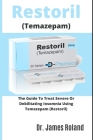 Restoril (Temazepam): The Guide To Treat Severe Or Debilitating Insomnia Using Tamazepam (Restoril) By James Roland Cover Image