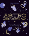 AstroAffirmations: Empowering the Zodiac for Positive Change By Stella Andromeda Cover Image