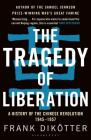 The Tragedy of Liberation: A History of the Chinese Revolution 1945-1957 Cover Image