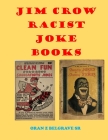 Jim Crow Racist Joke Books: Jim Crow Joke Books and Things from the Oran Z Black Museum Cover Image