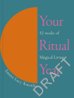 Your Ritual Year: 52 Weeks of Magical Living Cover Image