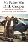 My Father Was D.B. Cooper: An American Story By Bradley S. Collins Cover Image