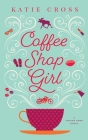 Coffee Shop Girl By Katie Cross Cover Image