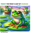 Freddy the Frog's Leap of Courage By Michael Richard Cover Image