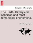 The Earth. Its Physical Condition and Most Remarkable Phenomena. By William Mullinger Higgins Cover Image