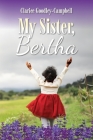 My Sister, Bertha By Clarice Goodley-Campbell Cover Image