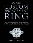 The Perfect Custom Engagement Ring: How to Design a Custom Engagement Ring She'll Be Excited to Wear Cover Image