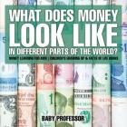 What Does Money Look Like In Different Parts of the World? - Money Learning for Kids Children's Growing Up & Facts of Life Books By Baby Professor Cover Image
