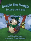 Sedgie the Hedgie Solves the Case By Erica Carlson, Drew Dittmar (Illustrator) Cover Image