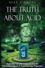The Truth about Acid - Exploring the LSD Compound and All the Hallucinogenic and Psychotherapy Properties Cover Image