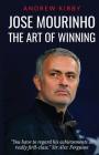 Jose Mourinho: The Art of Winning: What the appointment of 'the Special One' tells us about Manchester United and the Premier League By Andrew J. Kirby Cover Image