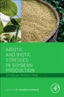Abiotic and Biotic Stresses in Soybean Production: Soybean Production Volume 1 By Mohammad Miransari (Editor) Cover Image