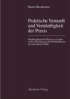 Praktische Vernunft Und Vernünftigkeit Der PRAXIS: Handlungstheorie Bei Thomas Von Aquin in Ihrer Entstehung Aus Dem Problemkontext Der Aristotelische By Martin Rhonheimer Cover Image