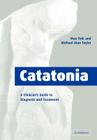 Catatonia: A Clinician's Guide to Diagnosis and Treatment By Max Fink, Michael Alan Taylor Cover Image