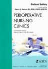 Patient Safety, an Issue of Perioperative Nursing Clinics: Volume 3-4 (Clinics: Nursing #3) Cover Image