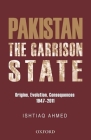 The Pakistan Garrison State: Origins, Evolution, Consequences (1947-2011) Cover Image