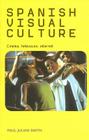 Spanish Visual Culture: Cinema, Television, Internet By Paul Julian Smith Cover Image