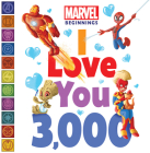 Marvel Beginnings: I Love You 3,000 By Sheila Sweeny Higginson, Jay Fosgitt (Illustrator), Jay Fosgitt (Cover design or artwork by) Cover Image