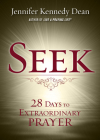 Seek: 28 Days to Extraordinary Prayer: 28 Days to Extraordinary Prayer By Jennifer Kennedy Dean Cover Image