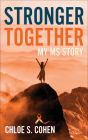Stronger Together: My MS Story By Chloe S. Cohen Cover Image