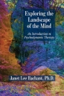 Exploring the Landscape of the Mind: An Introduction to Psychodynamic Therapy By Janet Lee Bachant Cover Image