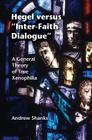 Hegel Versus 'Inter-Faith Dialogue': A General Theory of True Xenophilia By Andrew Shanks Cover Image