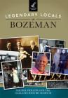 Legendary Locals of Bozeman By Rachel Phillips, Gallatin History Museum Cover Image