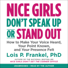 Nice Girls Don't Speak Up or Stand Out: How to Make Your Voice Heard, Your Point Known, and Your Presence Felt By Lois P. Frankel, Lois P. Frankel (Read by) Cover Image