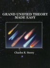 Grand Unified Theory Made Easy By Charles R. Storey Cover Image