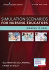 Simulation Scenarios for Nursing Educators: Making It Real By Suzanne Hetzel Campbell (Editor), Karen Daley (Editor) Cover Image