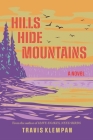Hills Hide Mountains By Travis Klempan Cover Image
