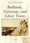 Badlands, Gateways, and Ghost Towns (Postcard History) By Jan Cerney Cover Image