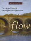 Flow: The Life and Times of Philadelphia's Schuylkill River By Beth Kephart Cover Image