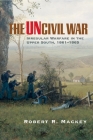 The Uncivil War: Irregular Warfare in the Upper South, 1861-1865 (Campaigns and Commanders #5) By Robert Russell Mackey Cover Image