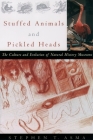 Stuffed Animals and Pickled Heads: The Culture and Evolution of Natural History Museums By Stephen T. Asma Cover Image