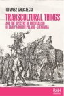 Transcultural Things and the Spectre of Orientalism in Early Modern Poland-Lithuania (Rethinking Art's Histories) By Tomasz Grusiecki Cover Image