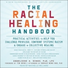 The Racial Healing Handbook Lib/E: Practical Activities to Help You Challenge Privilege, Confront Systemic Racism, and Engage in Collective Healing Cover Image