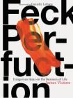 Feck Perfuction: Dangerous Ideas on the Business of Life (Business Books, Graphic Design Books, Books on Success) By James Victore, Danielle LaPorte (Foreword by) Cover Image