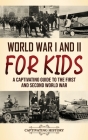 World War I and II for Kids: A Captivating Guide to the First and Second World War By Captivating History Cover Image