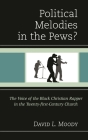 Political Melodies in the Pews?: The Voice of the Black Christian Rapper in the Twenty-first-Century Church By David L. Moody Cover Image