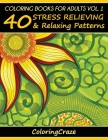 Coloring Books For Adults Volume 1: 40 Stress Relieving And Relaxing Patterns (Anti-Stress Art Therapy #1) Cover Image