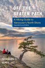 Off the Beaten Path: A Hiking Guide to Vancouver's North Shore, Expanded Second Edition Cover Image
