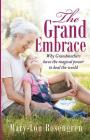 The Grand Embrace: Why Grandmothers Have the Magical Power to Heal Our World By Mary-Lou Rosengren Cover Image
